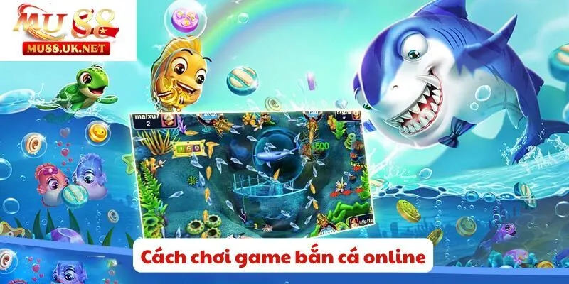 Cách Chơi Game Bắn Cá Online Mu88 - Khám Phá Về Đại Dương 2 Cách chơi game bắn cá online