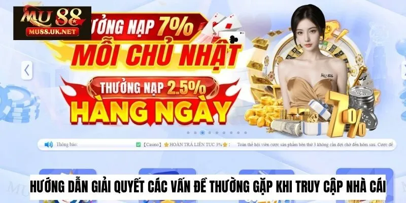 Hướng dẫn giải quyết các vấn đề thường gặp khi truy cập nhà cái