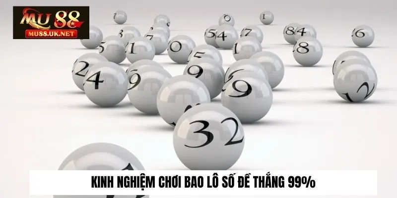 Kinh nghiệm chơi bao lô số đề thắng 99%