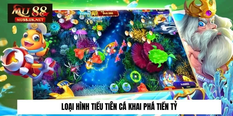 Bắn cá 2 Loại hình tiểu tiên cá khai phá tiền tỷ
