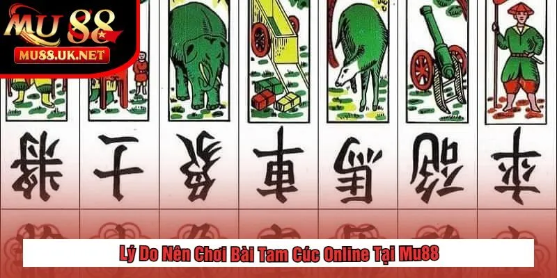 Lý Do Nên Chơi Bài Tam Cúc Online Tại Mu88