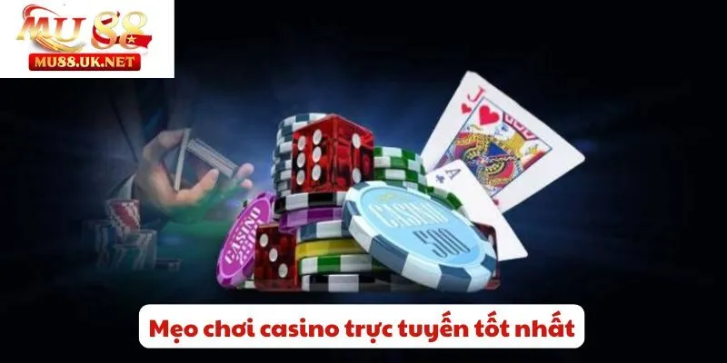 Mẹo chơi casino trực tuyến tốt nhất