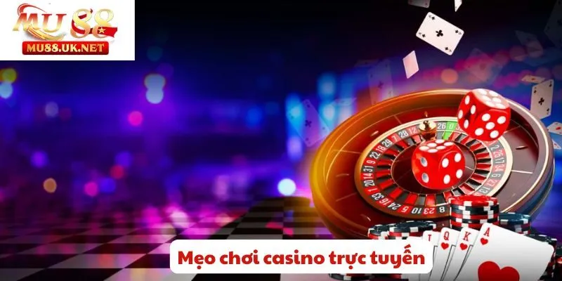 Mẹo Chơi Casino Trực Tuyến - Rinh Thưởng Lớn Trong Năm 2025