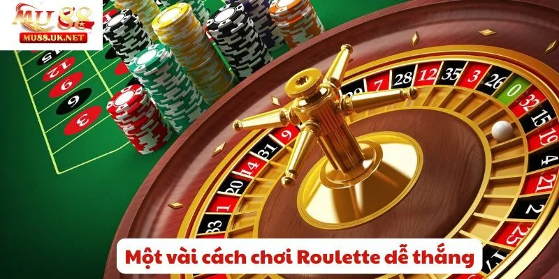 Cách chơi Roulette tại Mu88 - Hướng dẫn luật chơi, chiến thuật 3 Một vài cách chơi Roulette dễ thắng