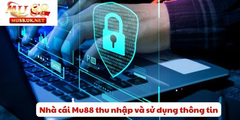 Nhà cái Mu88 thu nhập và sử dụng thông tin