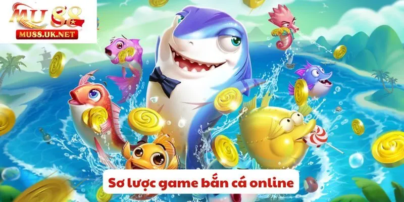 Cách Chơi Game Bắn Cá Online Mu88 - Khám Phá Về Đại Dương 1 Sơ lược game bắn cá online