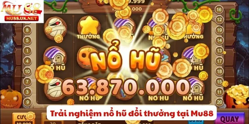 Những lý do nên trải nghiệm nổ hũ đổi thưởng tại Mu88