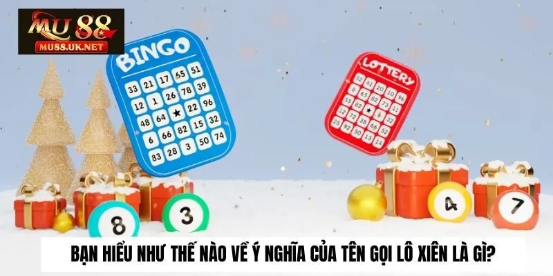 Bạn hiểu như thế nào về ý nghĩa của tên gọi lô xiên là gì?