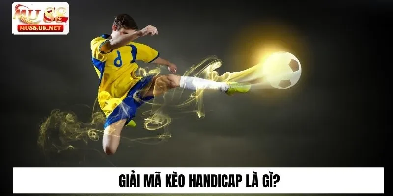Giải mã kèo Handicap là gì?