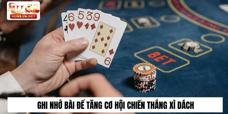 Ghi nhớ bài để tăng cơ hội chiến thắng xì dách