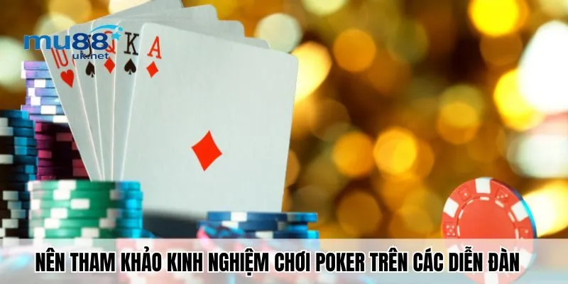 Nên tham khảo kinh nghiệm chơi poker trên các diễn đàn